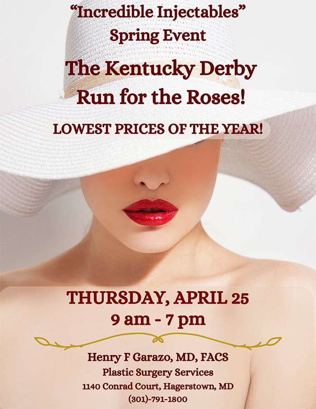 Henry F. Garazo, MD, FACS and the medical aesthetics team at Plastic Surgery Services in Hagerstown are excited to announce their upcoming “Incredible Injectables” event, elegantly themed “The Kentucky Derby - Run for the Roses.”